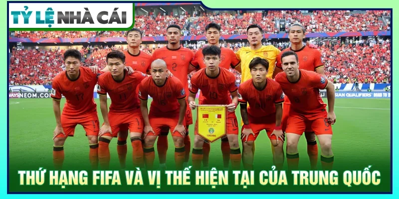 Bảng xếp hạng FIFA của đội tuyển Trung Quốc hiện tại