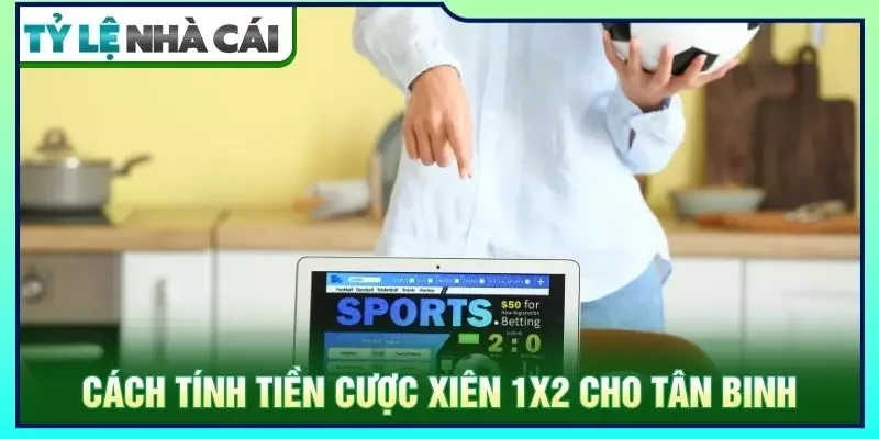 Cách tính tiền cược xiên 1x2 cho tân binh
