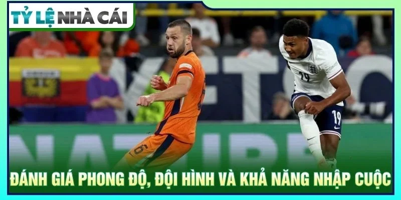 Đánh giá phong độ, đội hình và khả năng nhập cuộc