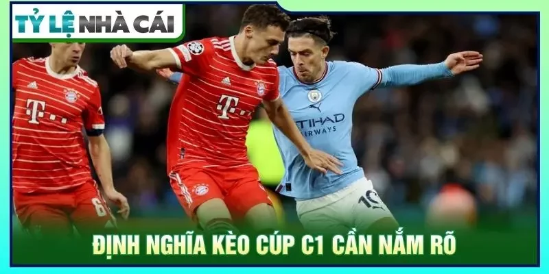 Định nghĩa kèo cúp C1 cần nắm rõ