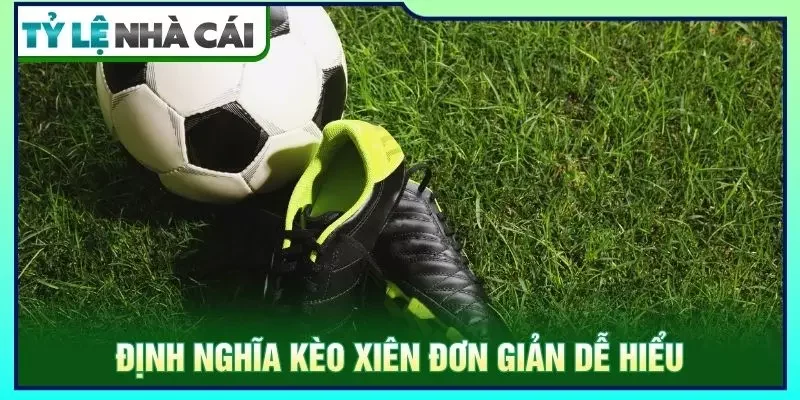 Định nghĩa kèo xiên đơn giản dễ hiểu