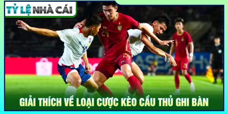 Kèo cầu thủ ghi bàn cần tập trung vào khả năng lập công