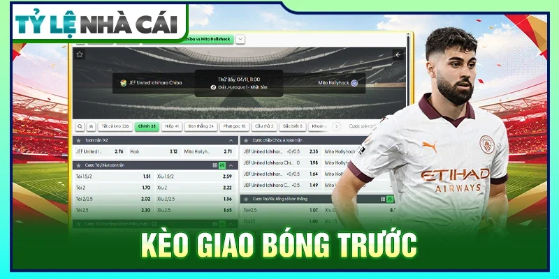 Kèo Giao Bóng Trước: Tìm Hiểu Luật Chơi Và Đặc Điểm Nổi Bật