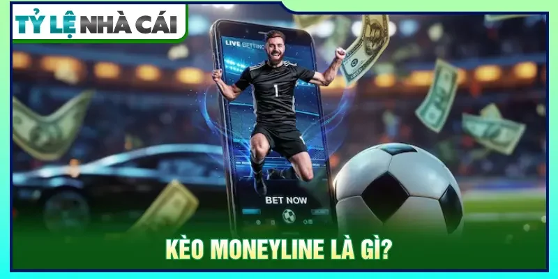 Kèo moneyline tập trung vào đội hoặc vận động viên giành chiến thắng
