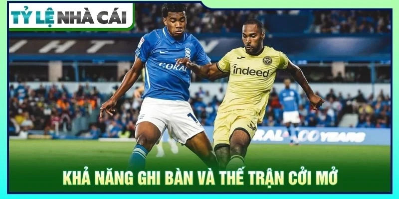 Khả năng ghi bàn và thế trận cởi mở