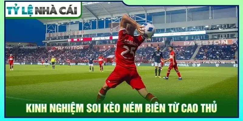 Kinh nghiệm soi kèo ném biên từ cao thủ