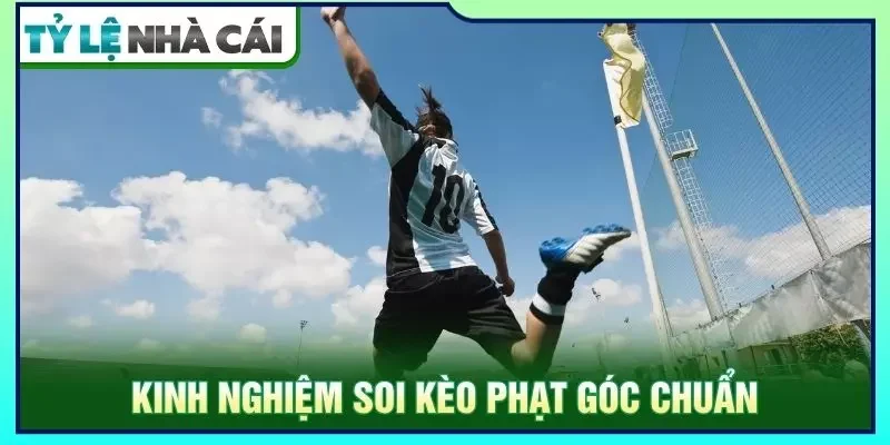 Kinh nghiệm soi kèo phạt góc chuẩn
