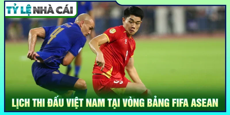 Lịch thi đấu mới nhất của tuyển Việt Nam trên vòng bảng FIFA