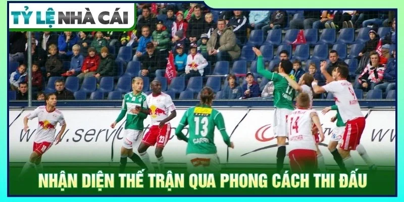 Nhận diện thế trận qua phong cách thi đấu