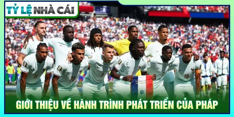Pháp ra đời với vị thế vững chắc tại các đấu trường quốc tế