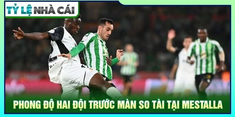 Phong độ hai đội trước màn so tài tại Mestalla