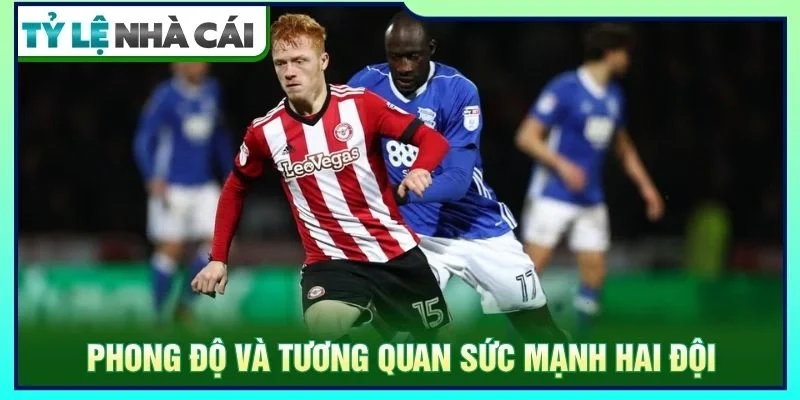 Phong độ và tương quan sức mạnh hai đội