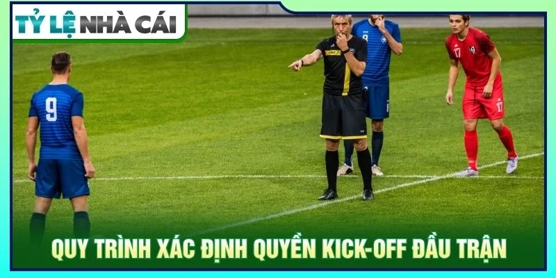 Quy trình xác định quyền kick-off đầu trận