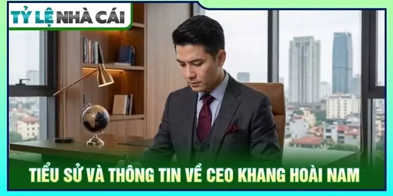 Tiểu sử thông tin CEO Khang Hoài Nam