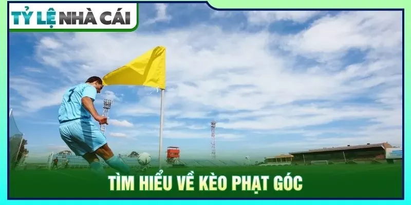 Tìm hiểu về kèo phạt góc